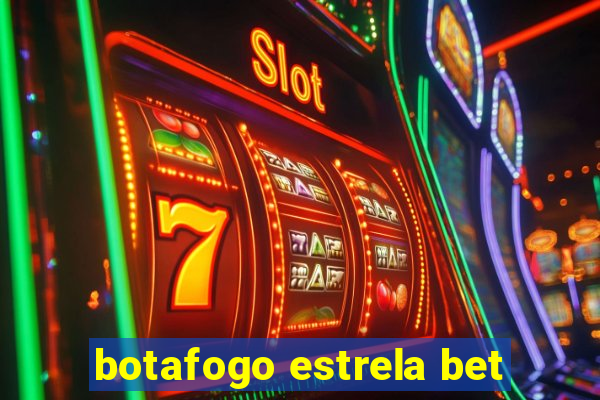 botafogo estrela bet